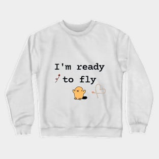 I'm ready to fly Crewneck Sweatshirt